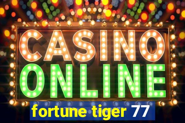 fortune tiger 77